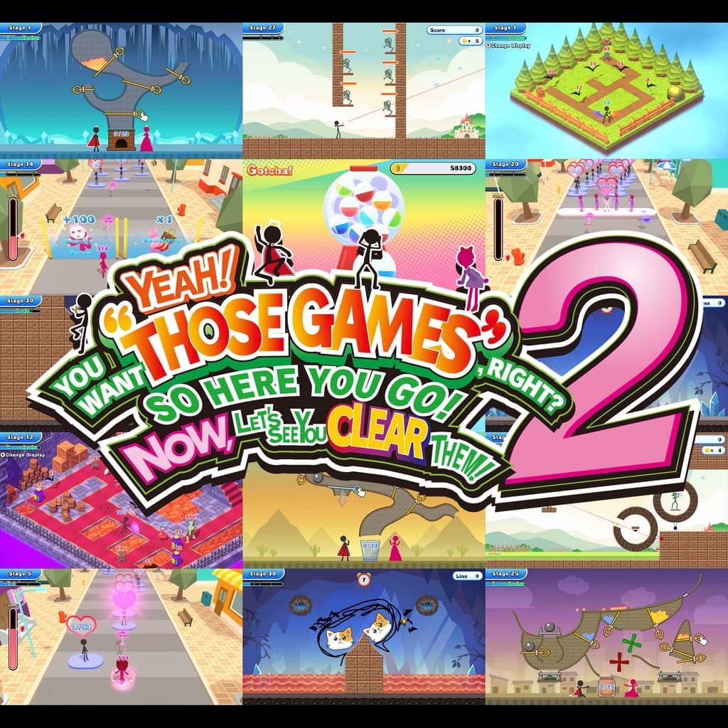 YEAH! YOU WANT "THOSE GAMES," RIGHT? SO HERE YOU GO! NOW, LET'S SEE YOU CLEAR THEM!