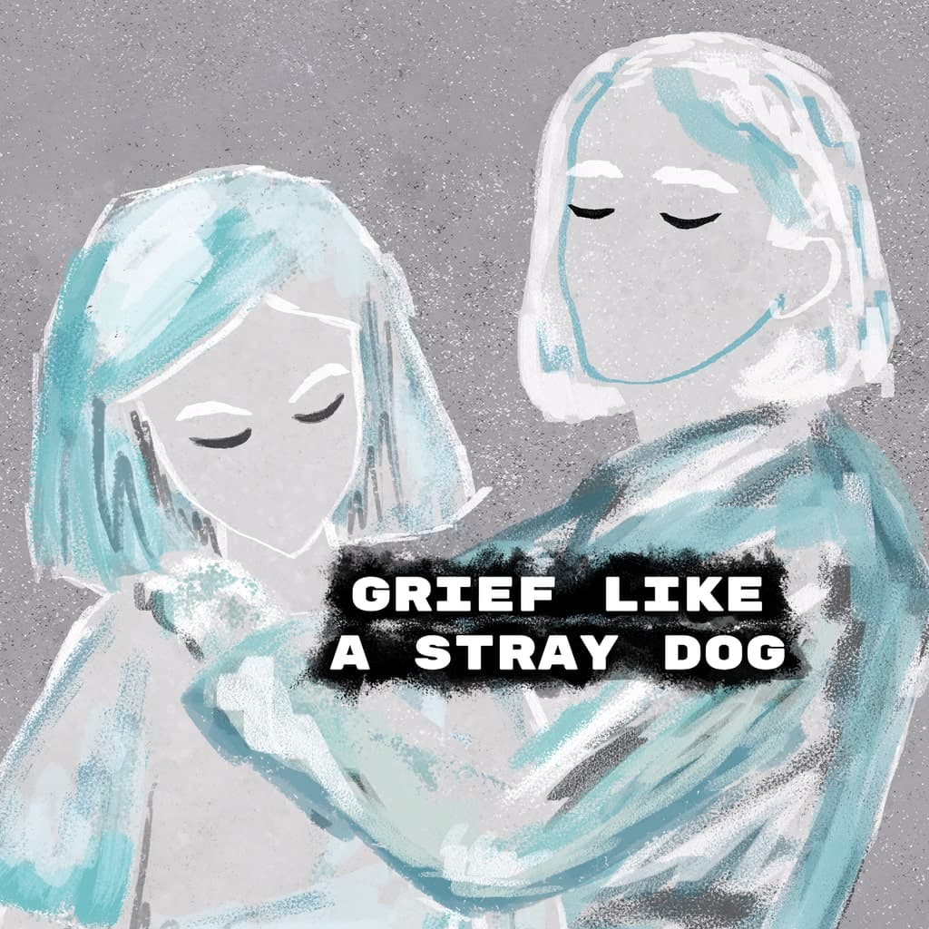 Grief like a stray dog