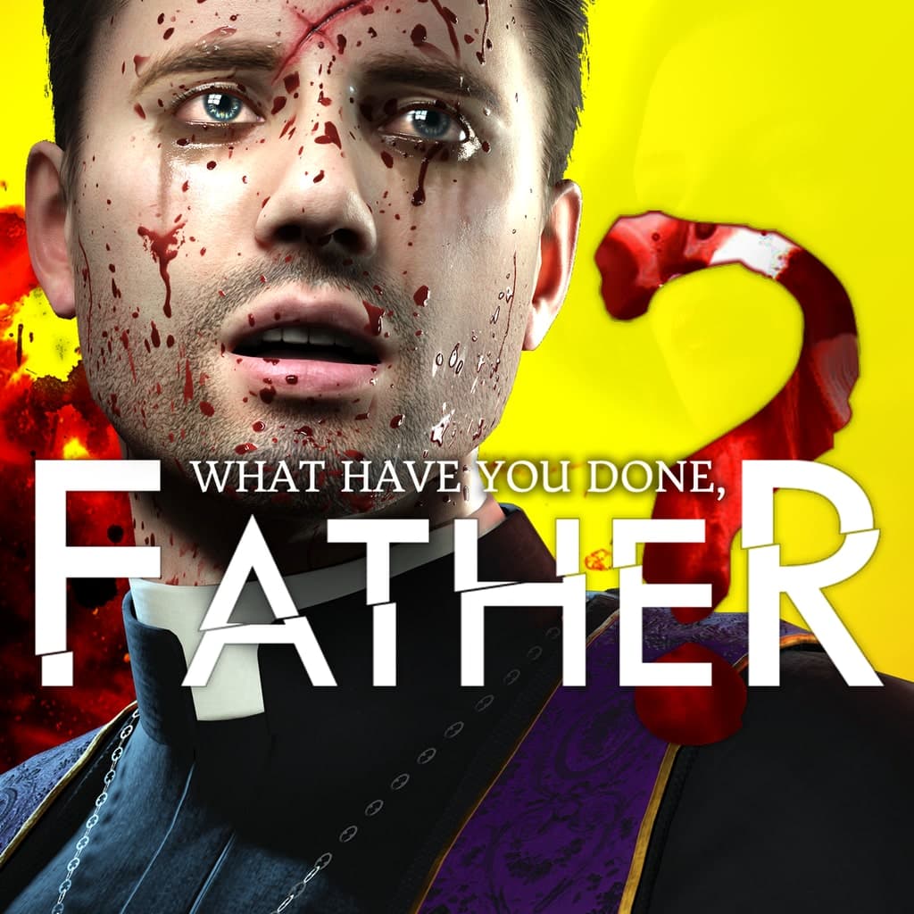 What have you done, Father?